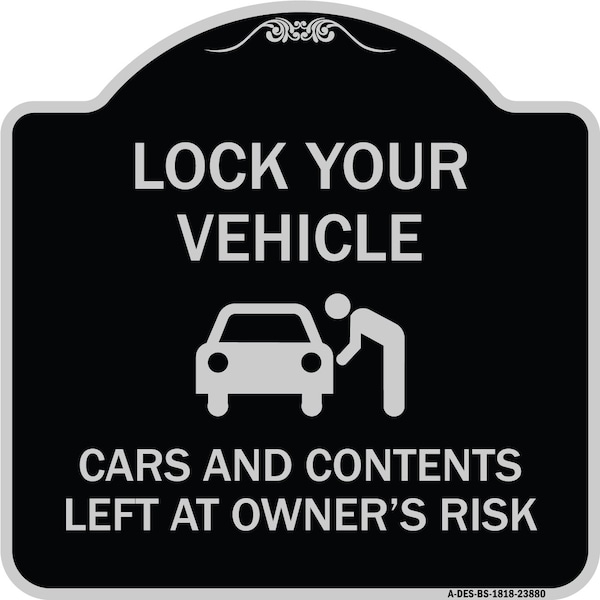 Signmission Lock Your Vehicle Cars and Contents Left Owners Risk Heavy-Gauge Aluminum Sign, 18" H, BS-1818-23880 A-DES-BS-1818-23880 - main